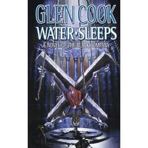 Water Sleeps: A Novel of the Black Company -- Glen Cook